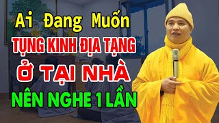 Ai Đang Muốn Đọc Tụng Kinh Địa Tạng Ở Tại Nhà (Nên Nghe 1 Lần) - Thượng Tọa Thích Đạo Thịnh