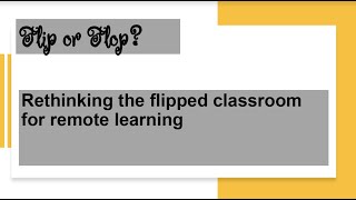 Rethinking the Flipped Classroom for Remote Learning