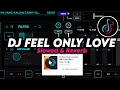 DJ FEEL ONLY LOVE VIRAL TIKTOK FULL BASS || Slowed & Reverb