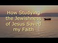 How Studying the Jewishness of Jesus Saved My Faith