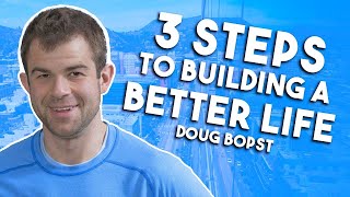 Overcoming addiction & 3 Steps to Building a Better Life | Doug Bopst