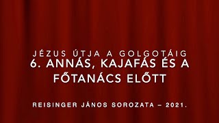 6. Annás, Kajafás és a Főtanács előtt – Jézus útja a Golgotáig – Reisinger János