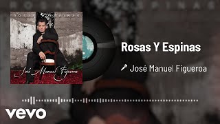 José Manuel Figueroa - Rosas Y Espinas (Audio)
