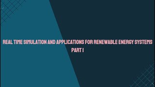 Real Time Simulation and Applications for Renewable Energy Systems Part 1