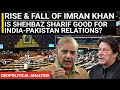 Rise & fall of Imran Khan | Is Shehbaz Sharif good for India Pakistan relations | Geopolitics