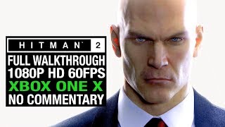 HITMAN 2 Full Game Walkthrough [1080P HD 60fps] - No Commentary [Xbox One X]