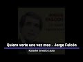 Jorge Falcón - Quiero verte una vez mas - Karaoke