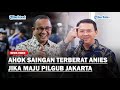 POTENSI Anies di Pilgub Jakarta, Elektabilitas Paling Tinggi, Pengamat: Pesaingnya Cuma Ahok