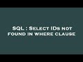 SQL : Select IDs not found in where clause