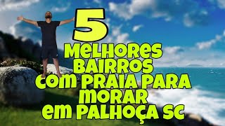 MELHORES BAIRROS COM PRAIA PARA MORAR EM PALHOÇA SANTA CATARINA