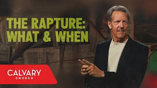 The Rapture: What & When - 1 Thessalonians 4 - Skip Heitzig