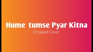 Hume Tumse Pyar Kitna // Sanam // Octapad Cover