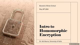 Homomorphic Encryption - Dr. Adi Akavia + Intro & Advances Fingerprint Recognition - Prof. Anil Jain