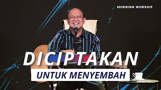 DICIPTAKAN UNTUK MENYEMBAH  || MORNING WORSHIP 4 MEI 2022