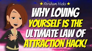 Why Loving Yourself is the Ultimate Law of Attraction Hack 💖 Abraham Hicks