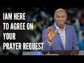 I AM HERE TO AGREE WITH YOU ON YOUR PRAYER REQUEST.