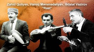 Zahid Quliyev, Vamiq Məmmədəliyev, Ədalət Vəzirov - Rast dəstgahı