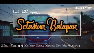 Stasiun Balapan ||Dj Slow Bass Kentrung||•Daah Dadah sayaang