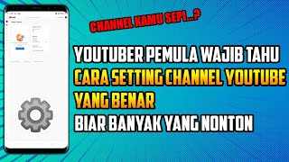 CARA SETTING CHANNEL YOUTUBE AGAR BANYAK YANG NONTON 2024