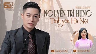 Minishow S4Live: Nguyễn Trí Hưng - Tình Yêu Hà Nội