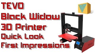 TEVO Black Widow 3D Printer Quick Look And First Impressions