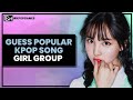 GUESS POPULAR KPOP SONG [GIRL GROUP]