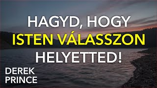 Ha Isten legjobbját akarod, hadd válasszon Isten helyetted (Derek Prince)