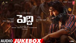 Peddi Telugu Audio Jukebox | Ram Charan | Janhvi Kapoor | A R Rahman | Buchi Babu Sana