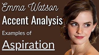 Received Pronunciation | Emma Watson's British Accent: Examples of ASPIRATION