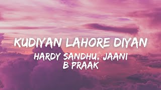 Kudiyan Lahore Diyan (Lyrics) - Hardy Sandhu | Aisha Sharma | Jaani | B Praak | Desi Melodies