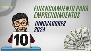 Financiamiento para emprendimientos innovadores 2024