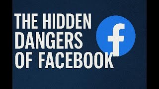 The Hidden Dangers of Facebook What You Need To Know