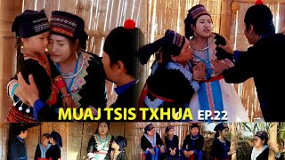 MUAJ TSIS TXHUA EP22 (Hmong New Movie)