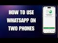 How To Use WhatsApp on Two Phones at the Same Time (2026 Updated)