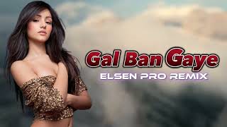 Gal Ban Gaye 2023 Sukhbir ( Elsen Pro Remix ) En Cok Dinlenen