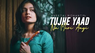 Tujhe Yaad Na Meri Aayi | Cover | Sheetal Mohanty | Kuch Kuch Hota Hai | Shahrukh Khan, Kajol