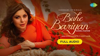 Buhe Bariyan | Full Audio Song | Kanika Kapoor | Gourov Dasgupta feat Shruti Rane | Ranju V