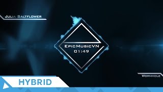 Epic Hybrid | Julia Saltflower - Wormhole - EpicMusicVN