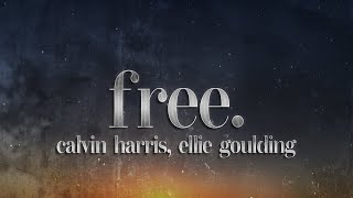 Calvin Harris, Ellie Goulding - Free (Lyrics)