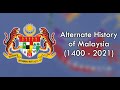 Alternate History Of Malaysia (1400 - 2021)