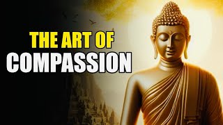 The Art of Compassion: Transform Your Life with Kindness || Buddha with us