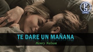 Henry Nelson ~ Te Dare Un Mañana \