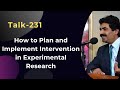 Topic-231   How to Plan and Implement Intervention in Experimental Research?   |  Dr Muhammad Sarwar