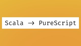 PureScript explained (for Scala devs)