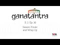 ganatantra s02 e30 season finale and wrap up