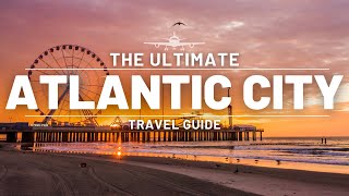 ATLANTIC CITY | ULTIMATE TRAVEL GUIDE | NORTH AMERICA TRAVEL GUIDE