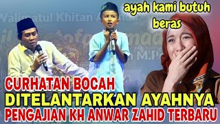 KH ANWAR ZAHID TERHARU DENGAN CURHATAN BOCAH YANG DITERLANTARKAN AYAH KANDUNGYA