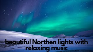 Amazing aurora video with relaxing background music