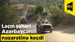 Laçın şəhəri Azərbaycanın nəzarətinə keçdi