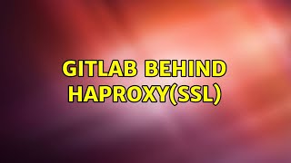 Gitlab behind Haproxy(SSL)